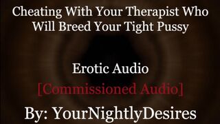 Roleplay: Therapist Turned Daddy Breeds You Cheating Rough (Erotic Audio For Women)