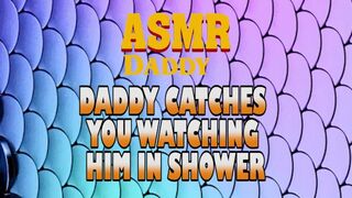Daddy Catches You Watching Him In Shower Then Fucks You Good (Dirty ASMR)