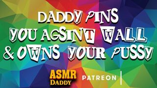 Daddy Fucks Sub Slut Up Against Wall Until She Creams (ASMR Daddy / BDSM)