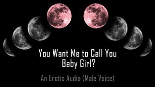 You Want Me to Call You… Baby Girl? [Erotic Audio] [DD/lg]