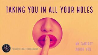 TAKING YOU IN ALL YOUR HOLES (RAMBLE) (Erotic Audio for Women) Audioporn Dirty talking Daddy