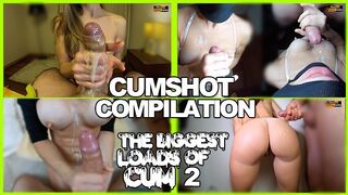 AMATEUR CUMSHOT COMPILATION - THE BIGGEST LOADS OF CUM 2