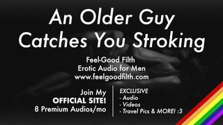 Older Guy Catches You Stroking & Teaches You A Lesson With His Big Cock [Erotic Audio for Men]