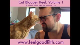 Feel-Good Filth Cat Blooper Reel Vol 1 (ft. admiral "the badmiral" nelson)